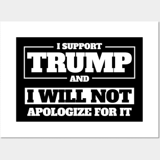 I Support Trump And I Will Not Apologize For It Posters and Art